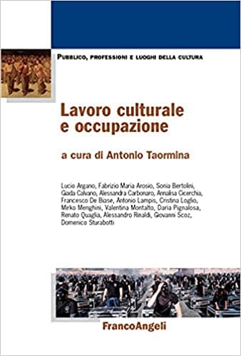 Antonio Taormina (a cura di), Lavoro culturale e occupazione Copertina flessibile (Copertina) Antonio Taormina (a cura di), Lavoro culturale e occupazione Copertina flessibile (Copertina)